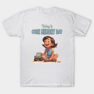 Just Today is Core Memory Day T-Shirt